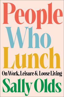 People Who Lunch : On Work, Leisure, and Loose Living cover image