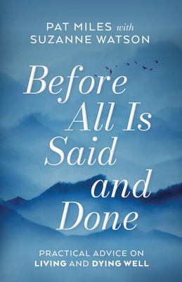 Before all is said and done : practical advice on living and dying well cover image