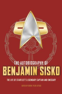 The autobiography of Benjamin Sisko : the unique career of Deep Space 9's legendary captain, and Bajor's emissary cover image