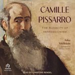 Camille Pissarro : The Audacity of Impressionism cover image cdn