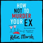 How Not to Murder Your Ex cover image cdn