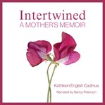 Intertwined : A Mother's Memoir cover image cdn