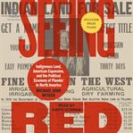 Seeing Red : Indigenous Land, American Expansion, and the Political Economy of Plunder in North America cover image cdn