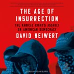 The Age of Insurrection : The Radical Right's Assault on American Democracy cover image cdn