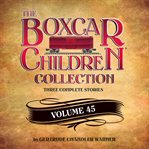 The boxcar children collection. Volume 45 cover image cdn
