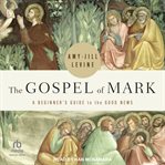 The Gospel of Mark : A Beginner's Guide to the Good News cover image cdn