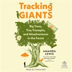Tracking Giants : Big Trees, Tiny Triumphs, and Misadventures in the Forest cover image cdn
