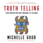 Truth Telling : Seven Conversations About Indigenous Life in Canada cover image cdn