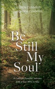 Be still my soul : a Catholic parents' journey with a son who is gay cover image cdn