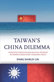 Taiwan's China Dilemma : Contested Identities and Multiple Interests in Taiwan's Cross-Strait Economic Policy cover image cdn