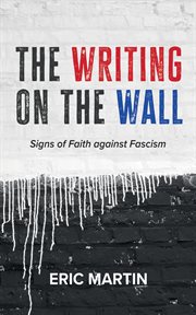 The Writing on the Wall : Signs of Faith against Fascism cover image cdn