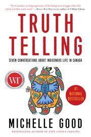 Truth Telling : Seven Conversations About Indigenous Life in Canada cover image cdn