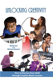 Unlocking creativity : how to nurture your child through creative music lessons cover image cdn