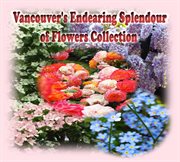 VANCOUVER'S ENDEARING SPLENDOUR OF FLOWE cover image cdn