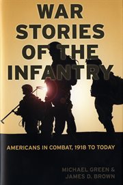 War Stories of the Infantry : Americans in Combat, 1918 to Today cover image cdn