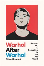 Warhol After Warhol : Secrets, Lies, & Corruption in the Art World cover image cdn