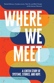 Where we meet : a Lenten study of systems, stories, and hope cover image cdn
