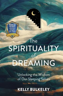 The spirituality of dreaming : unlocking the wisdom of our sleeping selves  cover image cdn