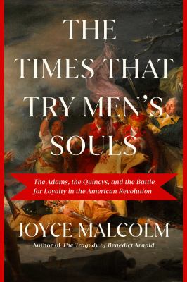 The times that try men's souls : the Adams, the Quincys, and the battle for loyalty in the American Revolution cover image