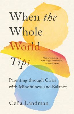 When the whole world tips : parenting through crisis with mindfulness and balance cover image