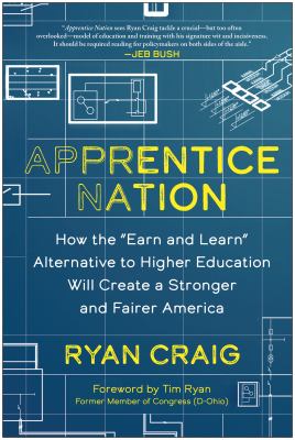 Apprentice nation : how the "earn and learn" alternative to higher education will create a stronger and fairer America  cover image cdn