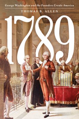 1789 : George Washington and the founders create America cover image