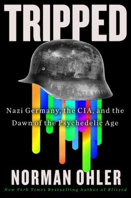 Tripped : Nazi Germany, the CIA, and the dawn of the psychedelic age cover image