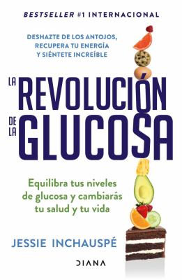 La revolución de la glucosa : equilibra tus niveles de glucosa y cambiarás tu salud y tu vida cover image