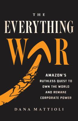 The everything war : Amazon's ruthless quest to own the world and remake corporate power  cover image cdn