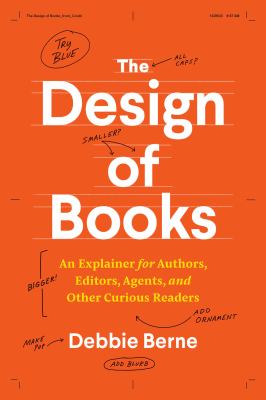The design of books : an explainer for authors, editors, agents, and other curious readers cover image