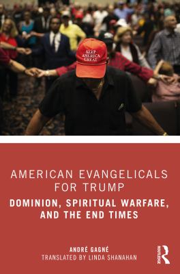 American evangelicals for Trump : dominion, spiritual warfare, and the end times  cover image cdn