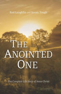 The Anointed One : the complete life story of Jesus Christ cover image