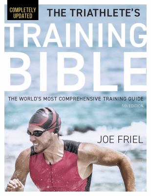 The triathlete's training bible : the world's most comprehensive training guide cover image