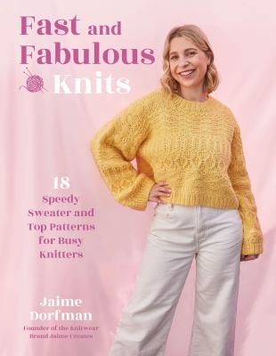 Fast and fabulous knits : 18 speedy sweater and top patterns for busy knitters cover image