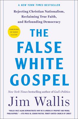 The false white gospel : rejecting Christian nationalism, reclaiming true faith, and refounding democracy  cover image cdn