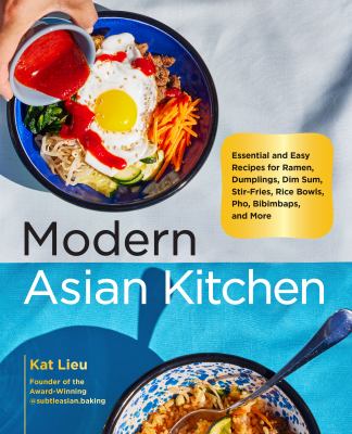 Modern Asian kitchen : essential and easy recipes for dim sum, dumplings, stir-fries, ramen, rice bowls, bibimbaps, pho, and more cover image