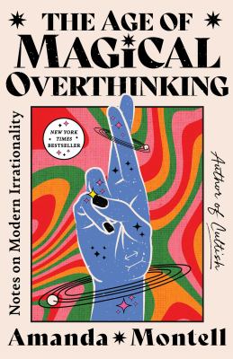 The age of magical overthinking : notes on modern irrationality cover image
