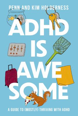 ADHD Is awesome : a guide to (mostly) thriving with ADHD cover image