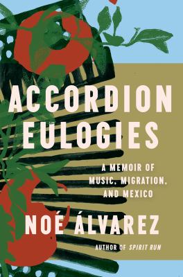 Accordion Eulogies : A Memoir of Music, Migration, and Mexico cover image
