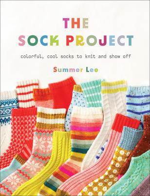 The sock project : colorful, cool socks to knit and show off cover image