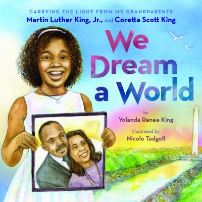 We dream a world : carrying the light from my grandparents Martin Luther King, Jr., and Corettta Scott King cover image