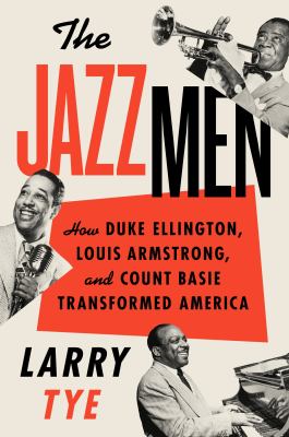 The jazzmen : how Duke Ellington, Louis Armstrong, and Count Basie transformed America cover image