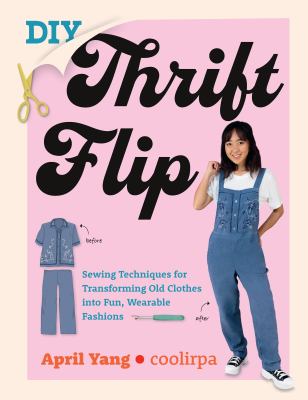 DIY thrift flip : sewing techniques for transforming old clothes into fun, wearable fashions  cover image cdn
