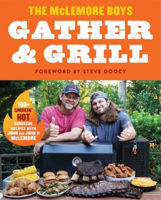 Gather & grill : 100+ smokin' hot recipes from the McLemore boys cover image