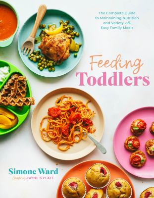 Feeding toddlers : the complete guide to maintaining nutrition and variety with easy family meals cover image