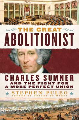 The great abolitionist : Charles Sumner and the fight for a more perfect union  cover image cdn