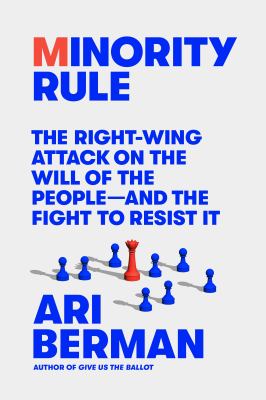 Minority rule : the right-wing attack on the will of the people-and the fight to resist it cover image