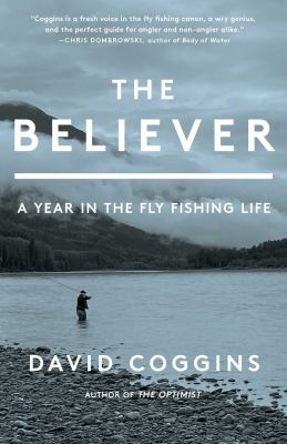 The believer : a year in the fly-fishing life cover image