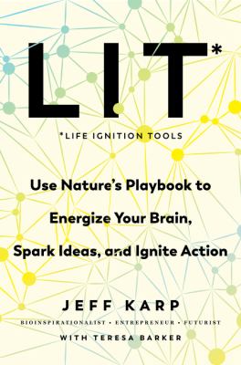 LIT Life Ignition Tools : use nature's playbook to energize your brain, spark ideas, and ignite action cover image