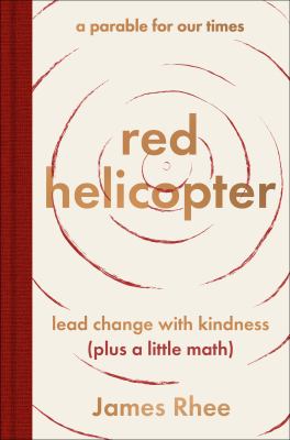 Red helicopter : a parable for our times : lead change with kindness (plus a little math) cover image